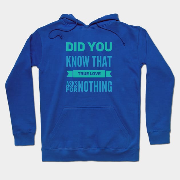 Did you know that true love asks for nothing Hoodie by BlackCricketdesign